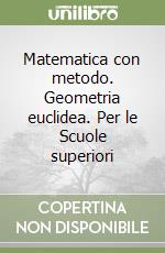 Matematica con metodo. Geometria euclidea. Per le Scuole superiori libro