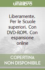 Liberamente. Per le Scuole superiori. Con DVD-ROM. Con espansione online libro