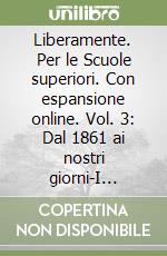 Liberamente. Per le Scuole superiori. Con espansione online. Vol. 3: Dal 1861 ai nostri giorni-I contemporanei-Leopardi libro