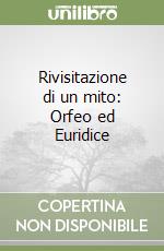 Rivisitazione di un mito: Orfeo ed Euridice libro