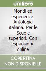 Mondi ed esperienze. Antologia italiana. Per le Scuole superiori. Con espansione online libro