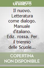 Il nuovo. Letteratura come dialogo. Manuale d'italiano. Ediz. rossa. Per il triennio delle Scuole superiori libro usato