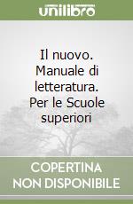 Il nuovo. Manuale di letteratura. Per le Scuole superiori libro