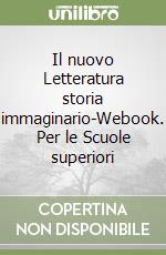 Il nuovo Letteratura storia immaginario-Webook. Per le Scuole superiori libro