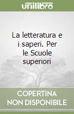 La letteratura e i saperi. Per le Scuole superiori libro