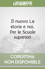 Il nuovo La storia e noi. Per le Scuole superiori libro