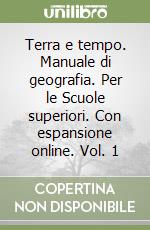 Terra e tempo. Manuale di geografia. Per le Scuole superiori. Con espansione online. Vol. 1 libro