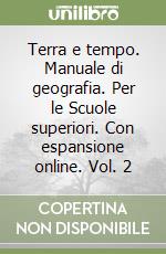 Terra e tempo. Manuale di geografia. Per le Scuole superiori. Con espansione online. Vol. 2 libro