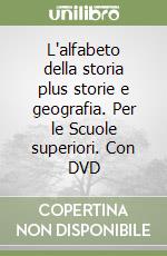 L'alfabeto della storia plus storie e geografia. Per le Scuole superiori. Con DVD libro