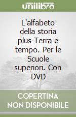 L'alfabeto della storia plus-Terra e tempo. Per le Scuole superiori. Con DVD libro