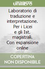 Laboratorio di traduzione e interpretazione. Per i Licei e gli Ist. magistrali. Con espansione online libro