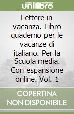 Lettore in vacanza. Libro quaderno per le vacanze di italiano. Per la Scuola media. Con espansione online. Vol. 1