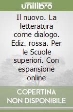 Il nuovo. La letteratura come dialogo. Ediz. rossa. Per le Scuole superiori. Con espansione online libro