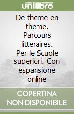 De theme en theme. Parcours litteraires. Per le Scuole superiori. Con espansione online