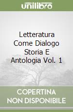 Letteratura Come Dialogo Storia E Antologia Vol. 1 libro
