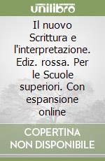 Il nuovo Scrittura e l'interpretazione. Ediz. rossa. Per le Scuole superiori. Con espansione online libro