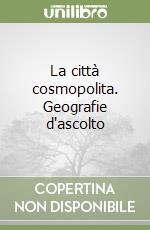 La città cosmopolita. Geografie d'ascolto libro