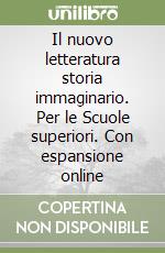 Il nuovo letteratura storia immaginario. Per le Scuole superiori. Con espansione online libro