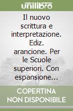 Il nuovo scrittura e interpretazione. Ediz. arancione. Per le Scuole superiori. Con espansione online libro