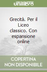 Grecità. Per il Liceo classico. Con espansione online libro