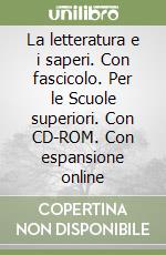 La letteratura e i saperi. Con fascicolo. Per le Scuole superiori. Con CD-ROM. Con espansione online libro