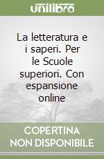 La letteratura e i saperi. Per le Scuole superiori. Con espansione online libro