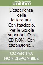 L'esperienza della letteratura. Con fascicolo. Per le Scuole superiori. Con CD-ROM. Con espansione online libro