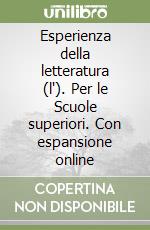 Esperienza della letteratura (l'). Per le Scuole superiori. Con espansione online libro