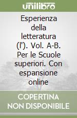 Esperienza della letteratura (l'). Vol. A-B. Per le Scuole superiori. Con espansione online libro