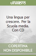 Una lingua per crescere. Per la Scuola media. Con CD libro