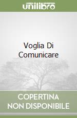 Voglia Di Comunicare libro