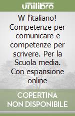 W l'italiano! Competenze per comunicare e competenze per scrivere. Per la Scuola media. Con espansione online libro