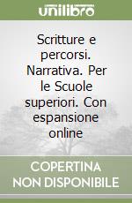 Scritture e percorsi. Narrativa. Per le Scuole superiori. Con espansione online libro