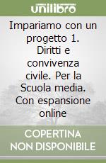 Impariamo con un progetto 1. Diritti e convivenza civile. Per la Scuola media. Con espansione online libro