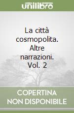 La città cosmopolita. Altre narrazioni. Vol. 2