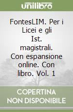 FontesLIM. Per i Licei e gli Ist. magistrali. Con espansione online. Con libro. Vol. 1 libro