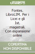 Fontes. LibroLIM. Per i Licei e gli Ist. magistrali. Con espansione online libro