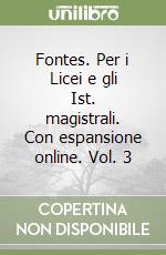 Fontes. Per i Licei e gli Ist. magistrali. Con espansione online. Vol. 3 libro