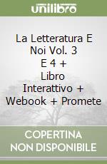 La Letteratura E Noi Vol. 3 E 4 + Libro Interattivo + Webook + Promete libro