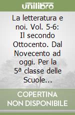 La letteratura e noi. Vol. 5-6: Il secondo Ottocento. Dal Novecento ad oggi. Per la 5ª classe delle Scuole superiori libro