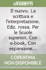 Il nuovo. La scrittura e l'interpretazione. Ediz. rossa. Per le Scuole superiori. Con e-book. Con espansione online libro