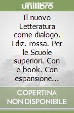 Il nuovo Letteratura come dialogo. Ediz. rossa. Per le Scuole superiori. Con e-book. Con espansione online libro