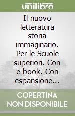 Il nuovo letteratura storia immaginario. Per le Scuole superiori. Con e-book. Con espansione online libro