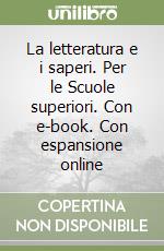 La letteratura e i saperi. Per le Scuole superiori. Con e-book. Con espansione online libro