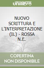 NUOVO SCRITTURA E L'INTERPRETAZIONE (IL) - ROSSA N.E. libro