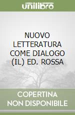 NUOVO LETTERATURA COME DIALOGO (IL) ED. ROSSA libro