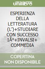 ESPERIENZA DELLA LETTERATURA (L')+STUDIARE CON SUCCESSO 1Â°+INVALSI+ COMMEDIA libro