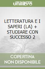 LETTERATURA E I SAPERI (LA) + STUDIARE CON SUCCESSO 2 libro