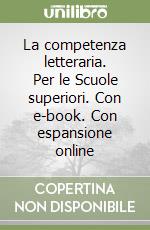 La competenza letteraria. Per le Scuole superiori. Con e-book. Con espansione online libro