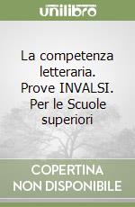 La competenza letteraria. Prove INVALSI. Per le Scuole superiori libro